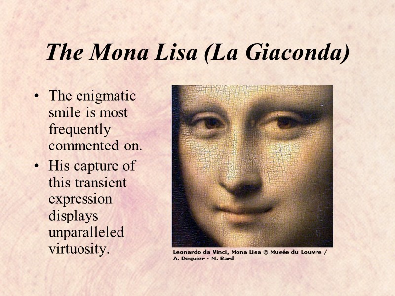 The Mona Lisa (La Giaconda) The enigmatic smile is most frequently commented on. His
